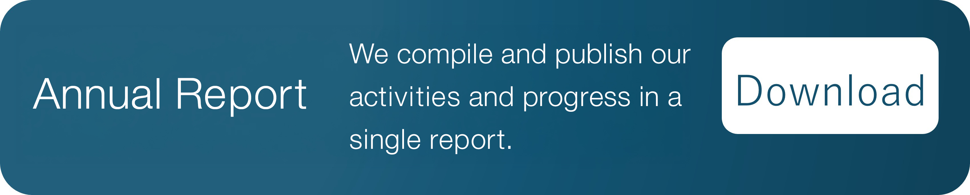 アニュアルレポート これまでの活動や歩みを、1冊のレポートにまとめて発行しています。ダウンロード